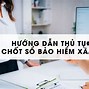 Cách Xem Chốt Sổ Bảo Hiểm Xã Hội